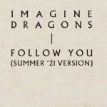 دانلود آهنگ Imagine Dragons به نام Follow You (Summer ’21 Version)