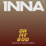 دانلود آهنگ Inna & Dj Tuncay Albayrak به نام Oh My God (Cosmo & Skoro Remix)