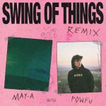 دانلود آهنگ MAY-A ft. Powfu به نام Swing of Things (Powfu Remix)