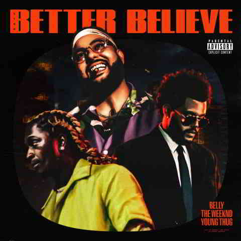 دانلود آهنگ Belly, The Weeknd & Young Thug به نام Better Believe