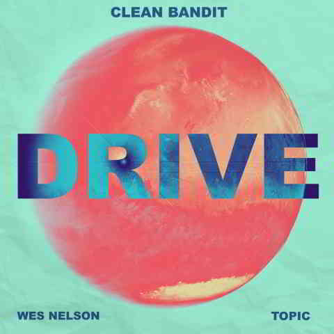 دانلود آهنگ Clean Bandit & Topic به نام Drive