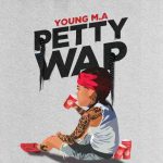 دانلود آهنگ Young M.A. به نام PettyWap
