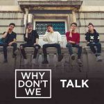 دانلود آهنگ Why Don’t We به نام Talk