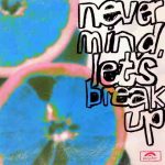 دانلود آهنگ LANY به نام never mind, let’s break up