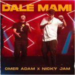 دانلود آهنگ Omer Adam ft. Nicky Jam به نام Dale Mami