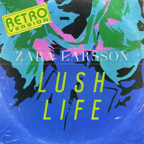 دانلود آهنگ Zara Larsson به نام Lush Life (Retro Version)