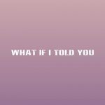 دانلود آهنگ Daya به نام What If I Told You
