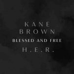 دانلود آهنگ Kane Brown & H.E.R. به نام Blessed & Free