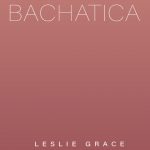 دانلود آهنگ Leslie Grace به نام Bachatica