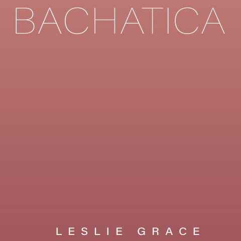 دانلود آهنگ Leslie Grace به نام Bachatica