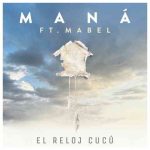 دانلود آهنگ Maná ft. Mabel به نام El Reloj Cucú
