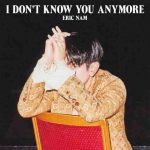 دانلود آهنگ Eric Nam به نام I Don’t Know You Anymore