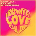 دانلود آهنگ David Guetta, Becky Hill & Ella Henderson به نام Crazy What Love Can Do