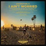 دانلود آهنگ OneRepublic به نام I Ain’t Worried