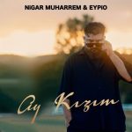 دانلود آهنگ Eypio & Nigar Muharrem به نام Ay Kızım