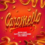 دانلود آهنگ Rocco Hunt, Elettra Lamborghini & Lola Indigo به نام Caramello