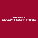 دانلود آهنگ Arabella به نام Baby I Got Fire