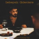 دانلود آهنگ Burak Bulut & Kurtuluş Kuş به نام Sebepsiz Gidenlere