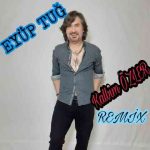 دانلود آهنگ Eyüp Tuğ به نام Kalbim Özler (Remix)
