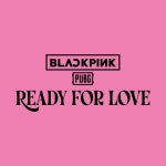 دانلود آهنگ BLACKPINK & PUBG MOBILE به نام Ready For Love