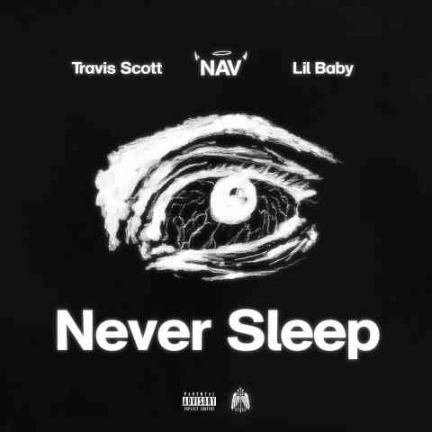 دانلود آهنگ NAV & Lil Baby ft. Travis Scott به نام Never Sleep