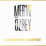 دانلود آهنگ Merve Özbey به نام Kararsın Dünyam