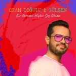 دانلود آهنگ Ozan Doğulu & Gülşen به نام Bir Kereden Hiçbir Şey Olmaz