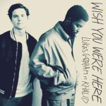 دانلود آهنگ Lukas Graham ft. Khalid به نام Wish You Were Here
