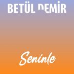 دانلود آهنگ Betül Demir به نام Seninle