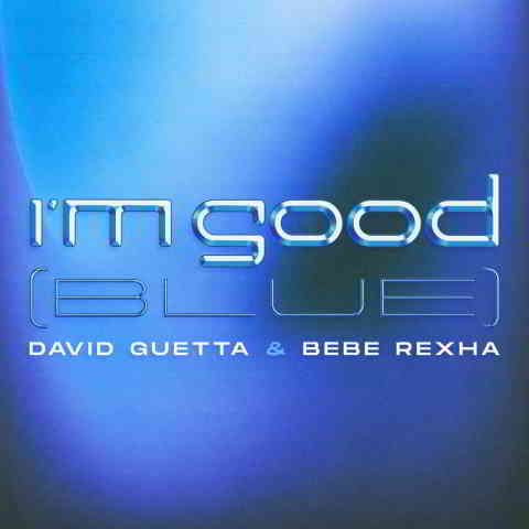 دانلود آهنگ David Guetta & Bebe Rexha به نام I’m Good (Blue)