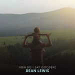 دانلود آهنگ Dean Lewis به نام How Do I Say Goodbye