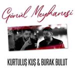 دانلود آهنگ Kurtuluş Kuş & Burak Bulut به نام Gönül Meyhanesi