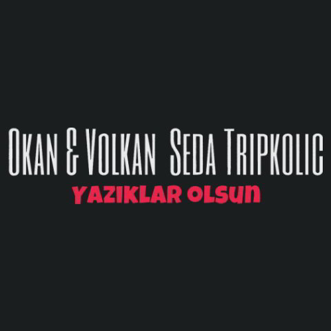 دانلود آهنگ Okan & Volkan & Seda Tripkolic به نام Yazıklar Olsun