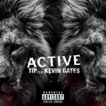 دانلود آهنگ T.I. ft. Kevin Gates به نام Active