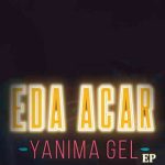 دانلود آهنگ Eda Acar به نام Yanıma Gel