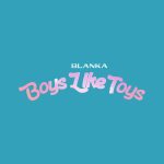 دانلود آهنگ Blanka به نام Boys Like Toys