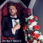 دانلود آهنگ Murat Balcı به نام Ahde Vefasız