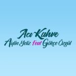 دانلود آهنگ Gökçe Özgül & Aylin Yeliz به نام Acı Kahve