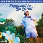 دانلود آهنگ DJ Khaled, Lil Baby & Future Ft. Lil Uzi Vert به نام SUPPOSED TO BE LOVED