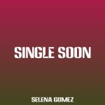 دانلود آهنگ Selena Gomez به نام Single Soon