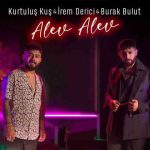 دانلود آهنگ Burak Bulut, İrem Derici & KURTULUŞ KUŞ به نام Alev Alev