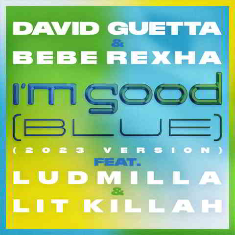 دانلود آهنگ David Guetta & Bebe Rexha به نام I’m Good (Blue) [2023 Version]
