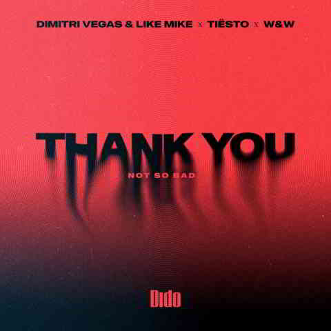 دانلود آهنگ Dimitri Vegas & Like Mike, Tiësto, Dido & W&W به نام Thank You (Not So Bad)