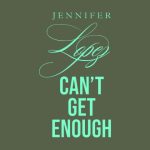 دانلود آهنگ Jennifer Lopez به نام Can’t Get Enough