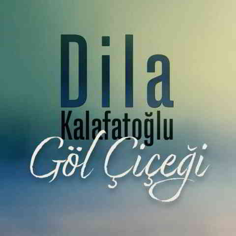دانلود آهنگ Dila Kalafatoğlu به نام Göl Çiçeği