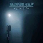 دانلود آهنگ AYLİN YELİZ به نام Bilmediğim Yerler