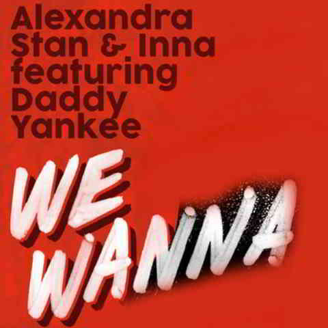 دانلود آهنگ Alexandra Stan, INNA, Daddy Yankee به نام We Wanna