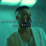 دانلود آهنگ Ahmet Kılıç به نام Son Bakış