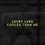 دانلود آهنگ Lucky Luke به نام Cooler Than Me