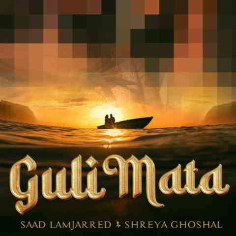 دانلود آهنگ Saad Lamjarred, Shreya Ghoshal, Rajat Nagpal به نام Guli Mata